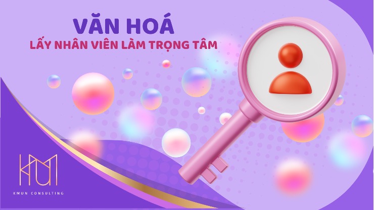 Văn hóa lấy nhân viên làm trọng tâm: Chìa khóa cho sự phát triển bền vững
